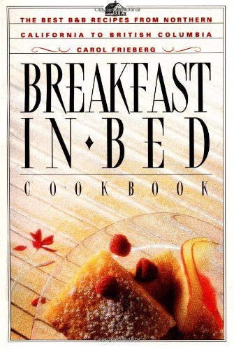 Stock image for Breakfast in Bed Cookbook: The Best B&B Recipes from Northern California to British Columbia for sale by SecondSale