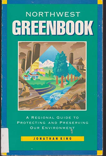 Stock image for The Northwest Greenbook : A Regional Guide to Protecting and Preserving Our Environment for sale by Susan B. Schreiber