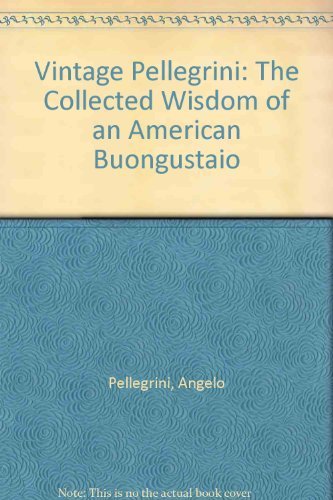 Beispielbild fr Vintage Pellegrini: The Collected Wisdom of an American Buongustaio zum Verkauf von Wonder Book