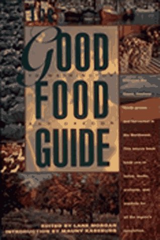 The Good Food Guide: Discover the Finest, Freshest Foods Grown and Harvested in the Northwest (9780912365503) by Morgan, Lane