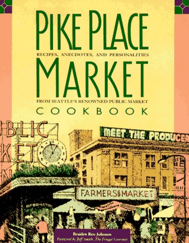 Imagen de archivo de Pike Place Market Cookbook: Recipes, Anecdotes, and Personalities from Seattle's Renowned Public Market a la venta por 2Vbooks