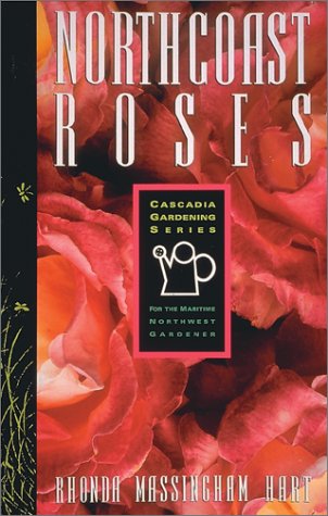 Stock image for North Coast Roses: For the Maritime Northwest Gardener (Cascadia Gardening Series) for sale by Half Price Books Inc.