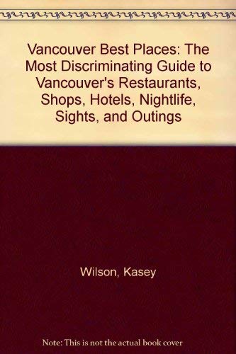 Beispielbild fr Vancouver Best Places: The Most Discriminating Guide to Vancouver's Restaurants, Shops, Hotels, Nightlife, Sights, and Outings zum Verkauf von Half Price Books Inc.