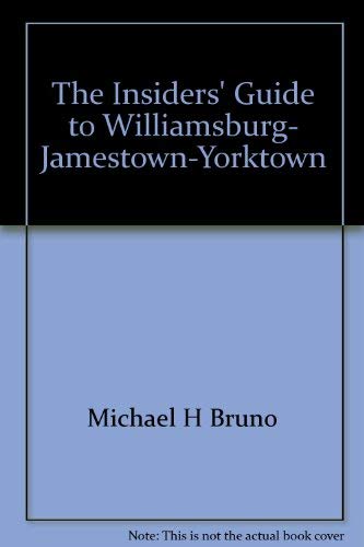 The Insiders' Guide to Williamsburg, Jamestown-Yorktown (9780912367323) by Bruno, Susan; McPeter, Annette; Bruno, Michael