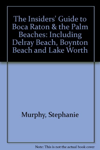 Stock image for The Insiders' Guide to Boca Raton & the Palm Beaches: Including Delray Beach, Boynton Beach and Lake Worth for sale by SecondSale