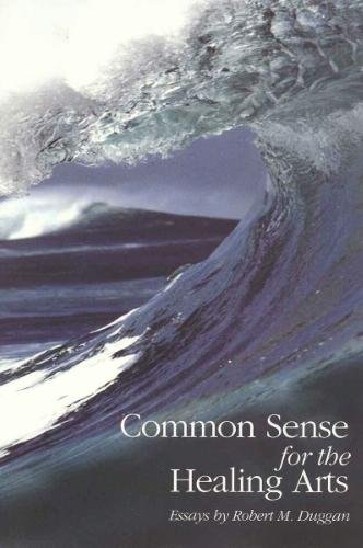 Stock image for Common Sense for the Healing Arts: Essays by Robert M. Duggan for sale by Books of the Smoky Mountains