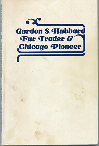 Imagen de archivo de G.S. Hubbard Fur Trader and Chicago Pioneer a la venta por First Edition ,too  Inc Bookstore