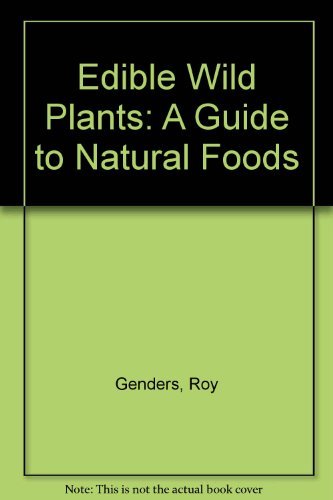 Edible Wild Plants: A Guide to Natural Foods (9780912383842) by Genders, Roy