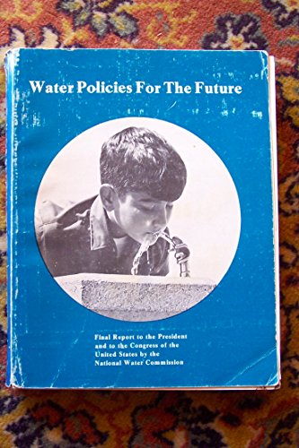Stock image for Water policies for the future;: Final report to the President and to the Congress of the United States for sale by ThriftBooks-Dallas