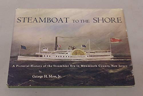 Imagen de archivo de Steamboat to the Shore: A Pictorial History of the Steamboat Era in Monmouth County, New Jersey a la venta por Montclair Book Center