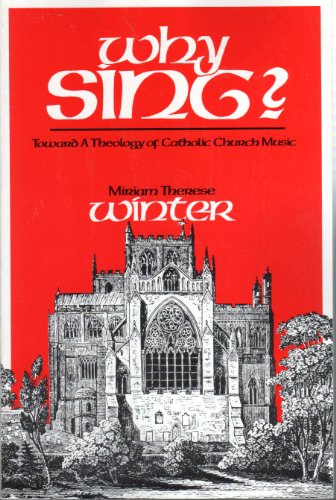 Imagen de archivo de Why Sing? Toward a Theology of Catholic Church Music a la venta por Windows Booksellers