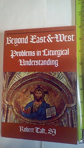 Beyond East and West: Problems in Liturgical Understanding - Taft, Robert