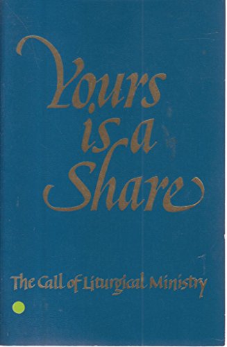 Beispielbild fr Yours Is a Share : The Call of Liturgical Ministry zum Verkauf von Better World Books
