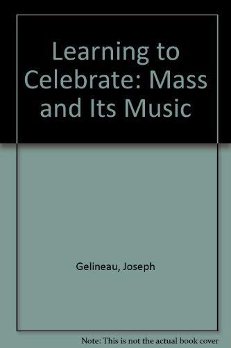 Learning to Celebrate: The Mass and Its Music, 16 Suggested Approaches - Joseph Gelineau