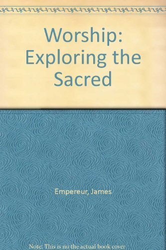 Worship: Exploring the Sacred - James Empereur