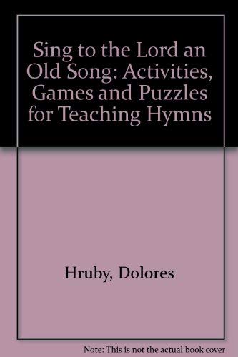 Imagen de archivo de Sing to the Lord an "Old" Song: Activities, Games and Puzzles for Teaching Hymns a la venta por SecondSale