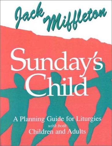 9780912405629: Sunday's Child: A Planning Guide for Liturgies with Both Children and Adults