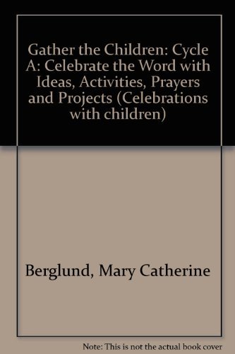 Imagen de archivo de Gather the Children: Celebrate the Word With Ideas, Activities, Prayers and Projects : Cycle A (Celebrations with children) a la venta por Basement Seller 101