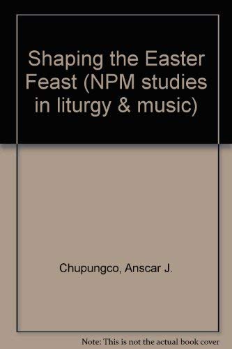 Beispielbild fr Shaping the Easter Feast (NPM Studies in Liturgy & Music) zum Verkauf von Anybook.com