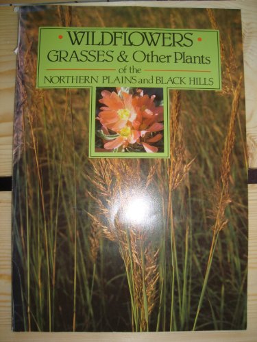 Wildflowers, Grasses & Other Plants Of The Northern Plains And Black Hills.