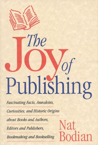 Stock image for The Joy of Publishing: Fascinating Facts, Anecdotes, Curiosities, and Historic Origins about Books & Authors for sale by ThriftBooks-Atlanta