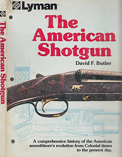 Stock image for The American Shotgun: A Comprehensive History of the American Smoothbore's Evolution From Colonial Times to the Present Day for sale by Book ReViews