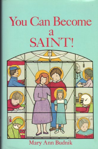 9780912414546: You Can Become a Saint! [Hardcover] by Mary Ann Budnik