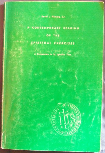 A contemporary reading of The spiritual exercises: A companion to St. Ignatius' text (Series IV: Study aids on Jesuit topics) (9780912422114) by Fleming, David L