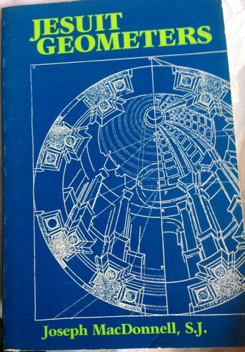 Beispielbild fr Jesuit Geometers: A Study of Fifty-Six Prominent Jesuit Geometers During the First Two Centuries of Jesuit History zum Verkauf von Green Street Books