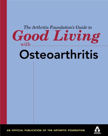 Imagen de archivo de The Arthritis Foundation's Guide to Good Living With Osteoarthritis (Guide to Good Living Series) a la venta por Wonder Book