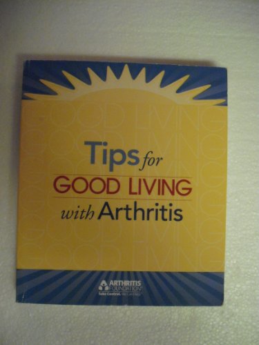 Imagen de archivo de The Arthritis Foundation's Tips for Good Living With Arthritis a la venta por Wonder Book