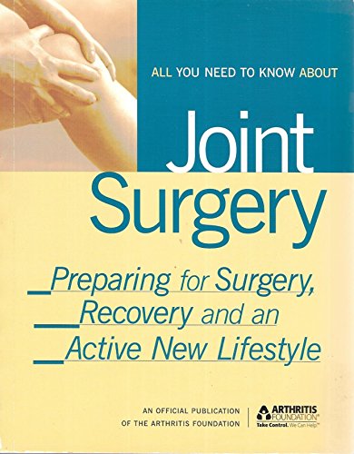 Imagen de archivo de All You Need to Know about Joint Surgery: Preparing for Surgery, Recovery and an Active New Lifestyle a la venta por Wonder Book