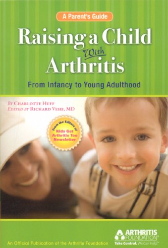 Imagen de archivo de Raising a Child with Arthritis: A Parent's Guide: From Infancy to Young Adulthood a la venta por Gulf Coast Books