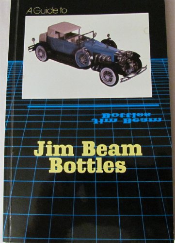 Stock image for A Guide to Jim Beam Bottles for sale by ThriftBooks-Dallas