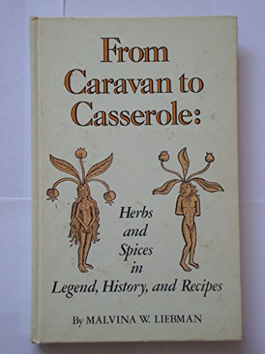 Stock image for From Caravan to Casserole: Herbs and Spices in Legend, History, and Recipes for sale by ThriftBooks-Dallas