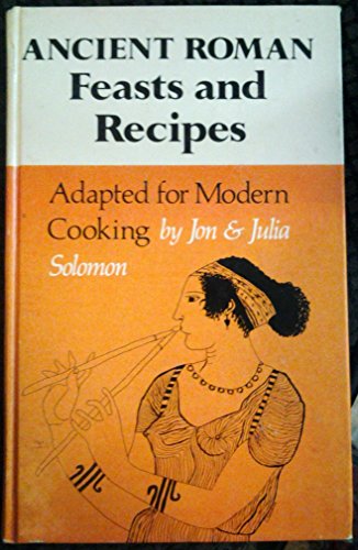 Beispielbild fr Ancient Roman Feasts and Recipes : Adapted for Modern Cooking zum Verkauf von Better World Books