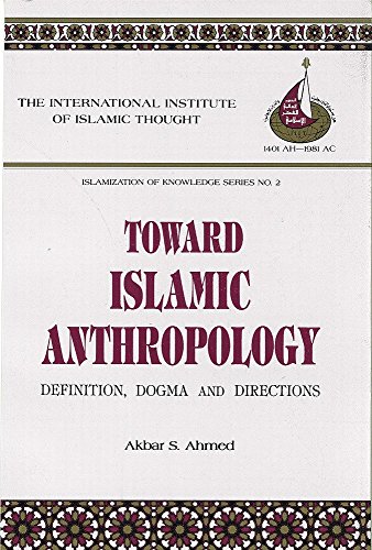 Imagen de archivo de Toward Islamic Anthropology: Definition, Dogma, and Directions (Islamization of Knowledge Series) a la venta por Irish Booksellers