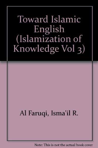 Beispielbild fr Toward Islamic English (Islamization of Knowledge Vol 3) zum Verkauf von Solr Books