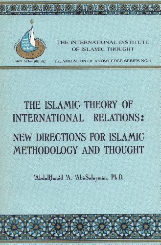 Beispielbild fr The Islamic Theory of International Relations : New Directions for Islamic Methodology and Thought zum Verkauf von Better World Books
