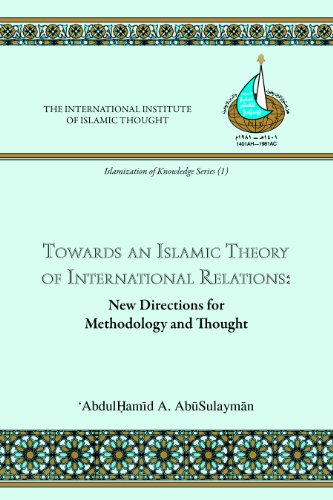 Imagen de archivo de Towards an Islamic Theory of International Relations: New Directions for Methodology and Thought (Islamization of Knowledge Series; No 1) a la venta por Your Online Bookstore