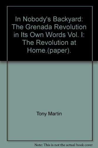 Stock image for In Nobody*s Backyard: The Grenada Revolution in Its Own Words Vol. I: The Revolution at Home.(paper). for sale by dsmbooks