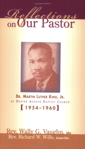 Stock image for Reflections on Our Pastor: Dr. Martin Luther King, Jr., at Dexter Avenue Baptist Church, 1954-1960 for sale by Russian Hill Bookstore