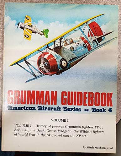 Stock image for Grumman Guidebook American Aircraft Series, Vol. 1, Book 4: History of Pre-War Grumman Fighters FF-1, F2F, F3F, the Duck, Goose, Widgeon, the Wildcat . of World War II, the Skyrocket, and the XP-50 for sale by Maxwell Books