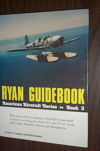9780912470238: Ryan guidebook: Fifty years of Ryan airplanes (1925/1975) described in detail, including the classic S-T, the PT-22, Spirit of St. Louis, Bluebird, ... Broughams (American aircraft series ; book 3)