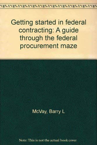 Beispielbild fr Getting started in federal contracting: A guide through the federal procurement maze zum Verkauf von Wonder Book