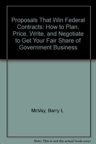 Beispielbild fr Proposals That Win Federal Contracts : How to Plan, Price, Write and Negotiate to Get Your Fair Share of Government Business zum Verkauf von Better World Books