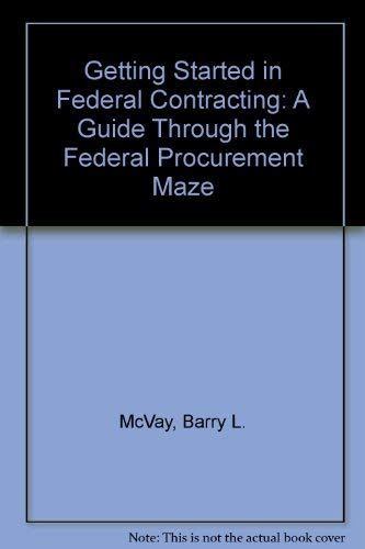 Beispielbild fr Getting Started in Federal Contracting: A Guide Through the Federal Procurement Maze zum Verkauf von Mispah books