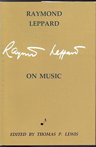 Stock image for Raymond Leppard on Music: Anthology of Critical and Autobiographical Writings for sale by Autumn Leaves