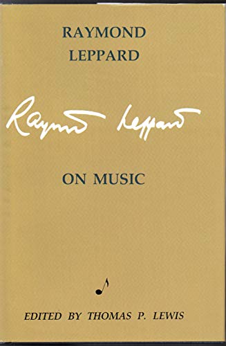 9780912483962: Raymond Leppard on Music: An anthology of Critical and Autobiographical Writings