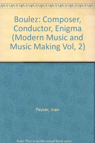 9780912483986: Boulez: Composer, Conductor, Enigma (Modern Music and Music Making Vol, 2)
